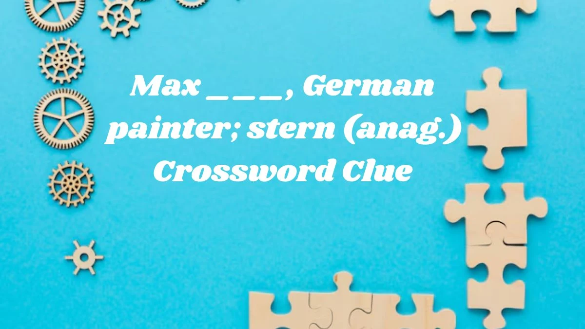 Daily Telegraph Plusword Max ___, German painter; stern (anag.) Crossword Clue Answers with 5 Letters