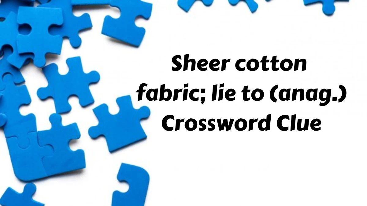 Daily Telegraph Plusword Sheer cotton fabric; lie to (anag.) Crossword Clue Answers with 5 Letters