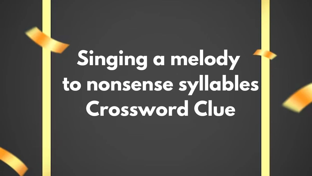 The Sun Mini Singing a melody to nonsense syllables Crossword Clue Answers with 4 Letters