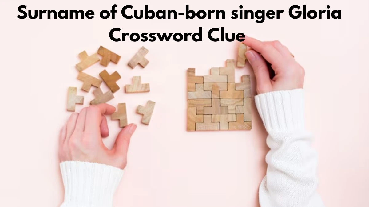 The Sun Mini Surname of Cuban-born singer Gloria Crossword Clue Answers with 7 Letters