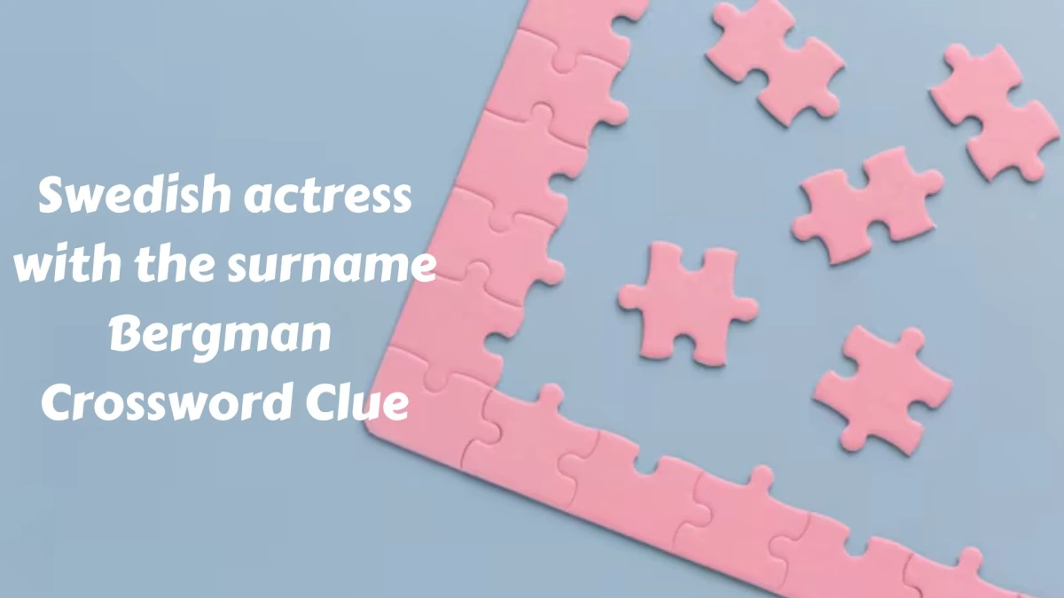 The Sun Mini Swedish actress with the surname Bergman Crossword Clue Answers with 6 Letters