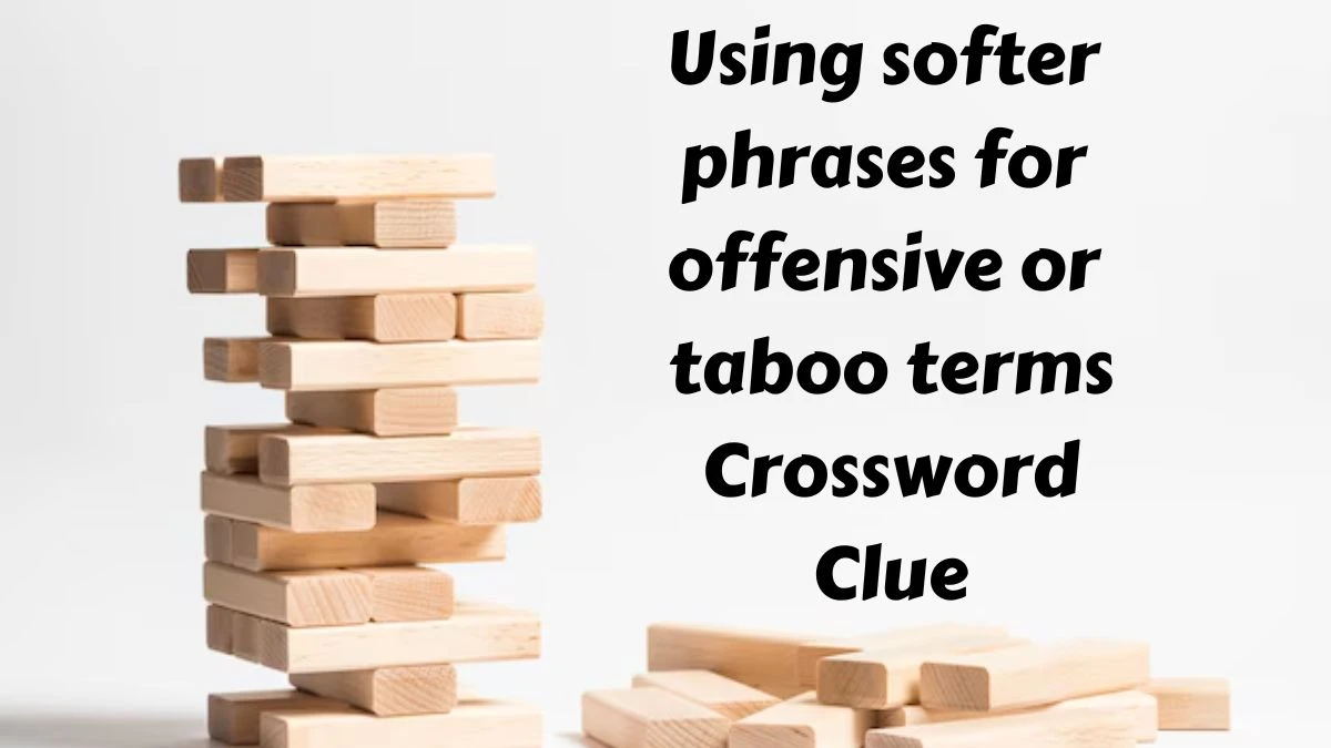 The Times Concise Using softer phrases for offensive or taboo terms Crossword Clue Answers with 11 Letters