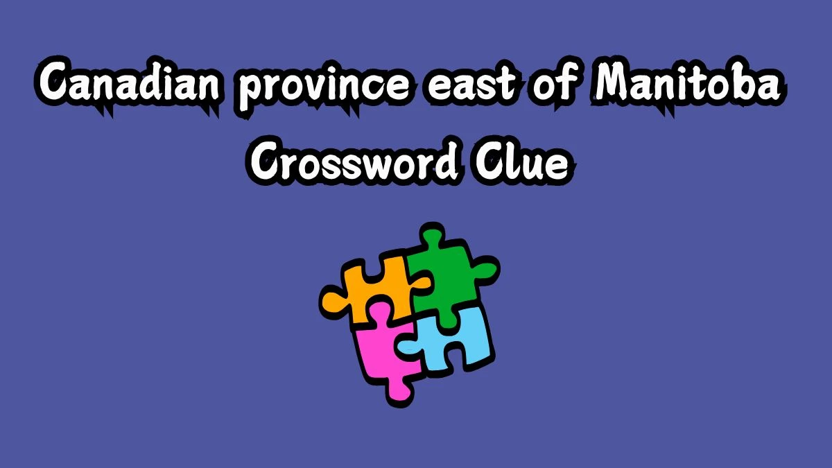 The Sun Mini Canadian province east of Manitoba Crossword Clue Answers with 7 Letters