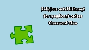 The Times Concise Religious establishment for mendicant orders Crossword Clue Answers with 6 Letters