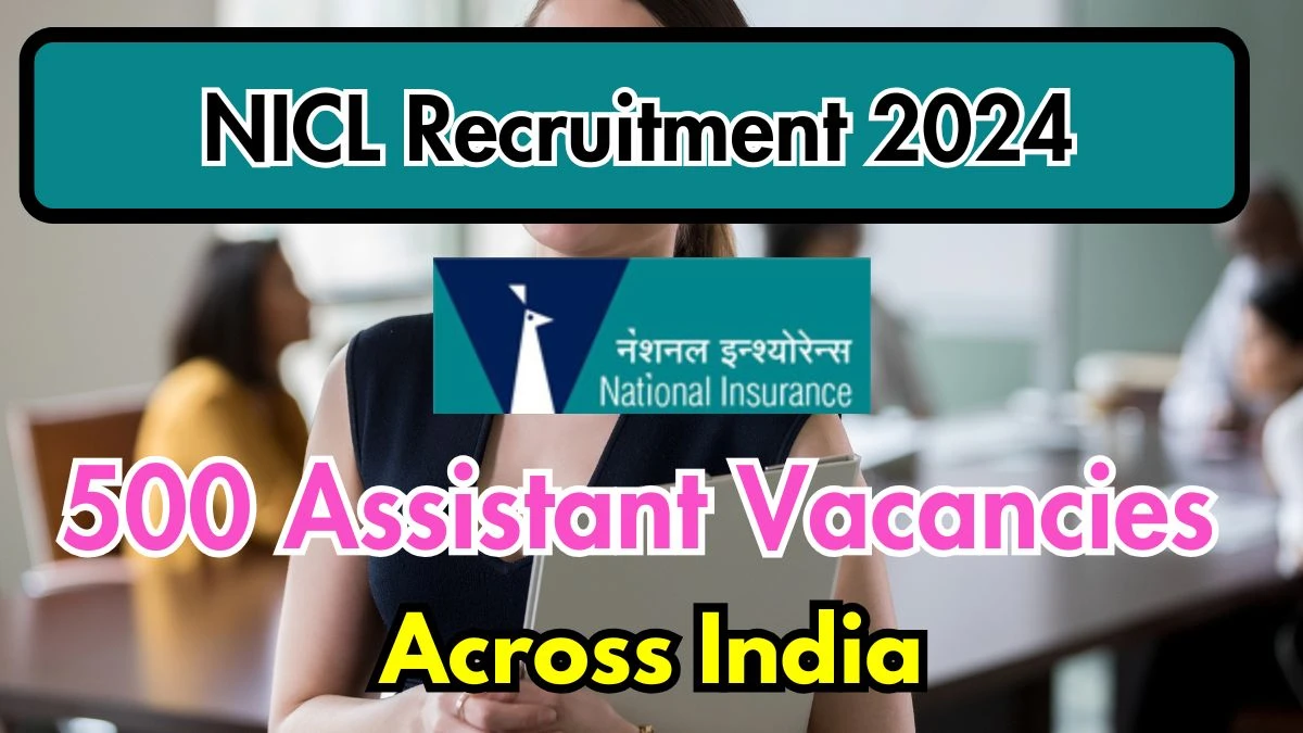 NICL Recruitment 2024 Notification Out for 500 Assistant, Check Eligibility at nationalinsurance.nic.co.in