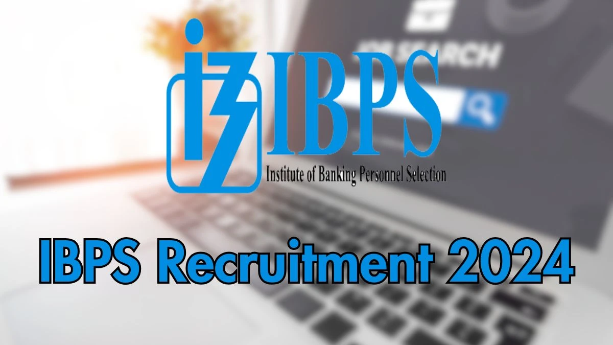 IBPS Recruitment 2024 New Notification Out, Check Post, Vacancies, Salary, Qualification, Age Limit and How to Apply